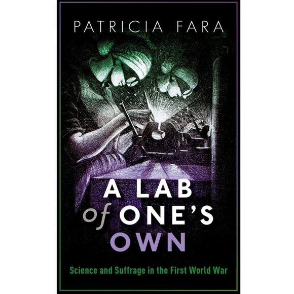 A Lab of One's Own: Science and Suffrage in the First World War By Patricia Fara - Picture 1 of 10
